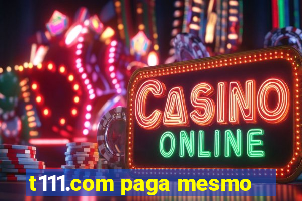 t111.com paga mesmo